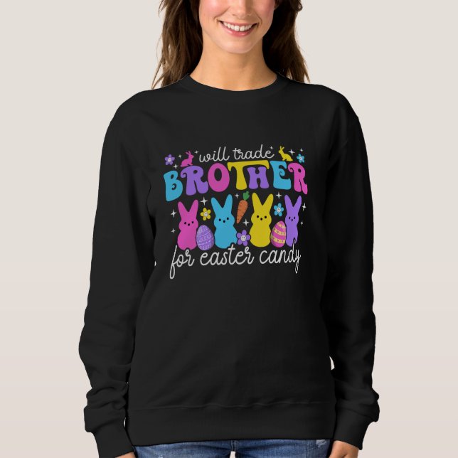 Will Trade Brother For Easter Candy Funny Sister E Sweatshirt (Front)