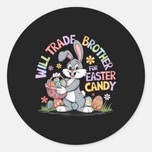 Will Trade Brother For Easter Candy Funny Toddler Classic Round Sticker