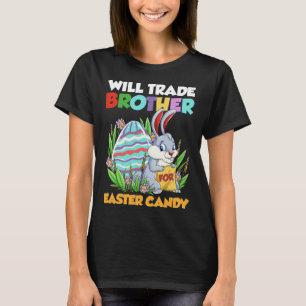Will Trade Brother For Easter Candy Happy Easter D T-Shirt