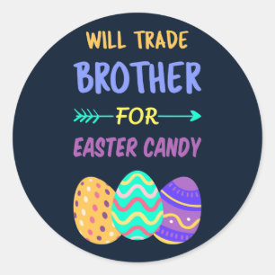 Will Trade Brother For Easter Candy I Classic Round Sticker