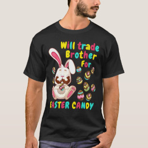 Will Trade Brother For Easter Candy Kid Bunny Eat  T-Shirt