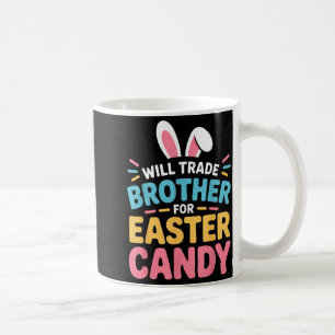 Will Trade Brother For Easter Candy Kids Funny Eas Coffee Mug