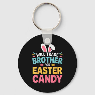 Will Trade Brother For Easter Candy Kids Funny Eas Key Ring