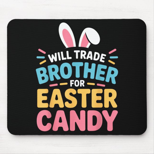 Will Trade Brother For Easter Candy Kids Funny Eas Mouse Pad (Front)