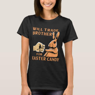Will Trade Brother For Easter Candy T-Shirt