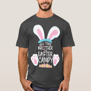 Will Trade Brother for Easter CandyBunny Funny Eas T-Shirt