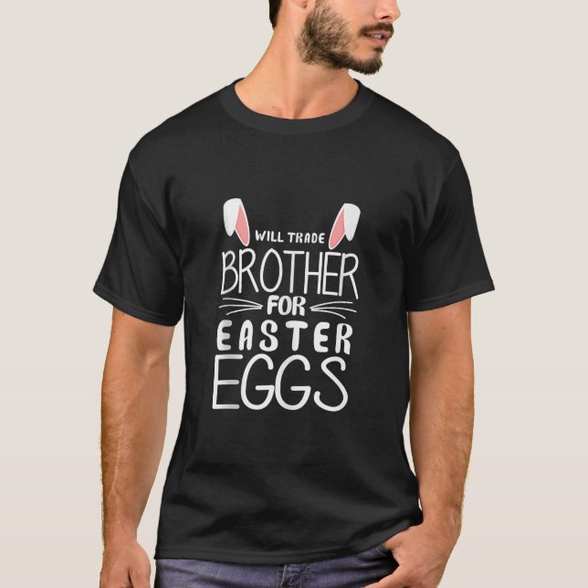 Will Trade Brother For Easter Egg Funny Easter Cel T-Shirt (Front)