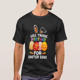 Will Trade Brother For Easter Eggs Funny Easter Da T-Shirt