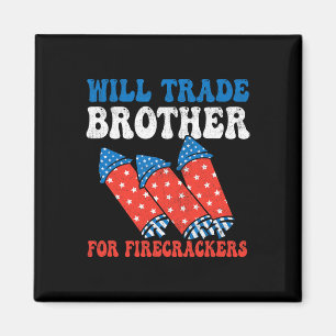 Will Trade Brother For Firecrackers 4th Of July Fi Magnet