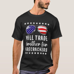 Will Trade Brother For Firecrackers 4Th Of July T-Shirt