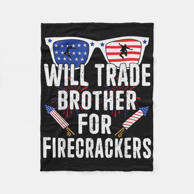 Will Trade Brother For Firecrackers Funny 4th Of J Fleece Blanket (Front)