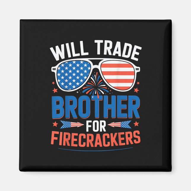 Will Trade Brother For Firecrackers Funny 4th Of J Magnet (Front)