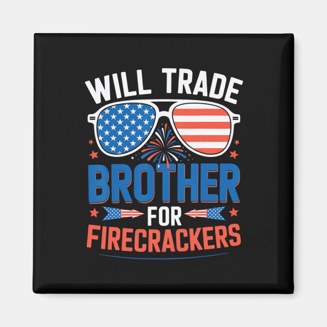Will Trade Brother For Firecrackers Funny 4th Of J Magnet (Front)