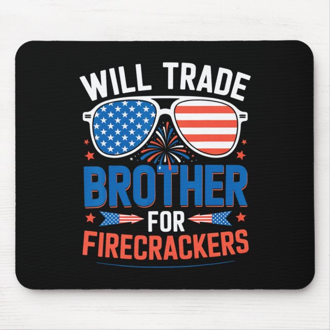 Will Trade Brother For Firecrackers Funny 4th Of J Mouse Pad (Front)