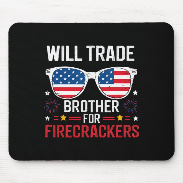 Will Trade Brother For Firecrackers Funny 4th Of J Mouse Pad (Front)