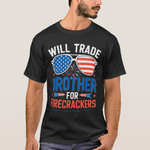 Will Trade Brother For Firecrackers Funny 4th Of J T-Shirt