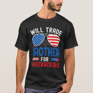 Will Trade Brother For Firecrackers Funny 4th Of J T-Shirt