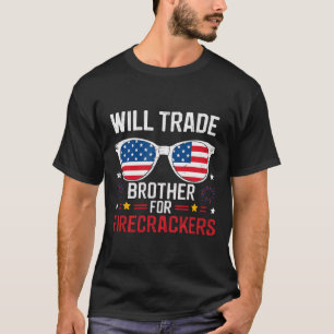 Will Trade Brother For Firecrackers Funny 4th Of J T-Shirt
