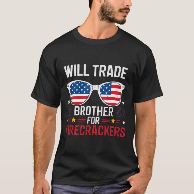Will Trade Brother For Firecrackers Funny 4th Of J T-Shirt (Front)