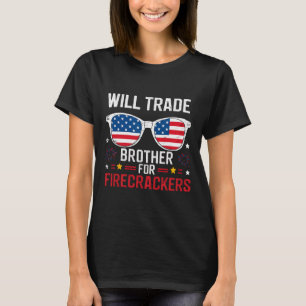 Will Trade Brother For Firecrackers Funny 4th Of J T-Shirt
