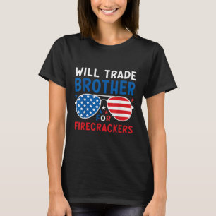 Will Trade Brother For Firecrackers Patriotic 4th T-Shirt