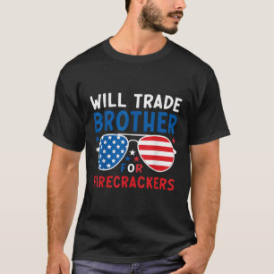 Will Trade Brother For Firecrackers Patriotic 4th T-Shirt