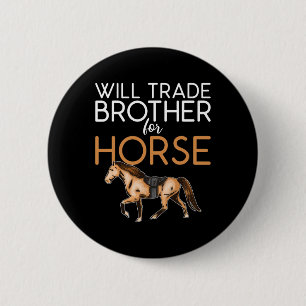 Will Trade Brother For Horse - Funny Horse Lover  6 Cm Round Badge