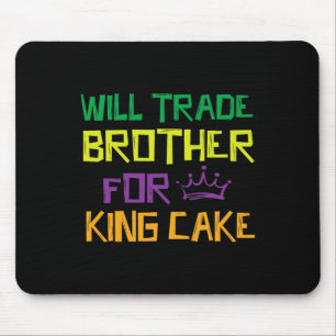 Will Trade Brother For King Cake Mouse Pad