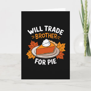 Will Trade Brother For Pie Funny Family Thanksgivi Card