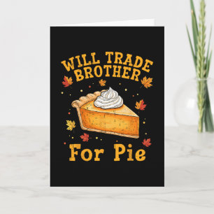 Will Trade Brother For Pie Funny Thanksgiving Kids Card