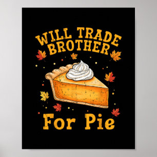 Will Trade Brother For Pie Funny Thanksgiving Kids Poster