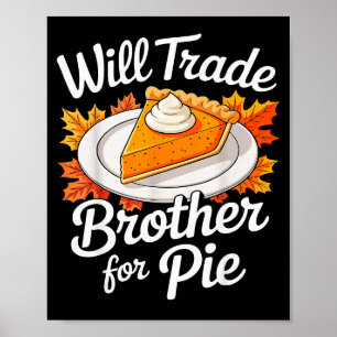 Will Trade Brother For Pie Shirt Kids Sibling Than Poster