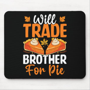 Will Trade Brother For Pie Thanksgiving Fall Famil Mouse Pad