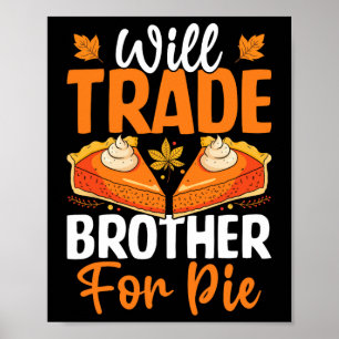 Will Trade Brother For Pie Thanksgiving Fall Famil Poster
