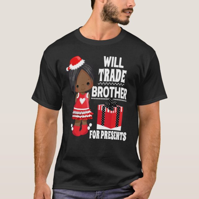 Will Trade Brother for Presents Christmas Family T T-Shirt (Front)