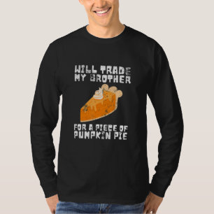 Will Trade Brother for Pumpkin Pie Thanksgiving Ki T-Shirt