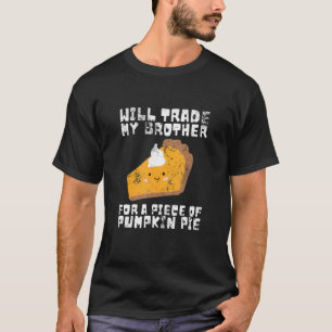 Will Trade Brother for Pumpkin Pie Thanksgiving Ki T-Shirt