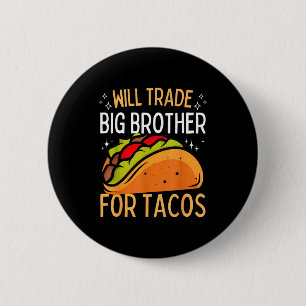 Will trade brother for tacos big brother cinco de 6 cm round badge
