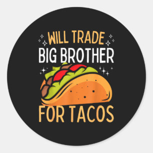 Will trade brother for tacos big brother cinco de classic round sticker