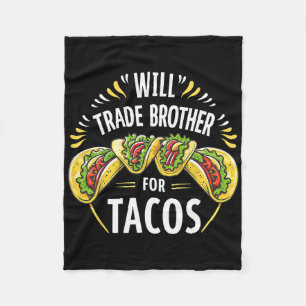 Will Trade Brother For Tacos Humour Sister Boys Fa Fleece Blanket