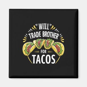 Will Trade Brother For Tacos Humour Sister Boys Fa Magnet