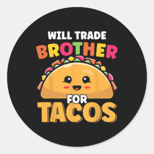 Will Trade Brother For Tacos Lover Cute Funny Cinc Classic Round Sticker