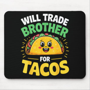 Will trade brother for tacos mouse pad