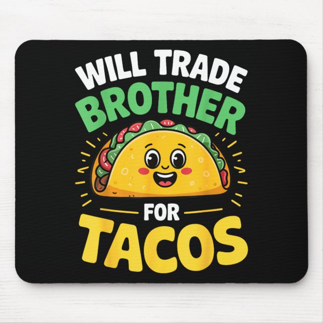 Will trade brother for tacos  mouse pad (Front)