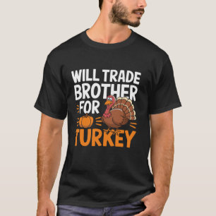 Will Trade Brother For Turkey Cute Brother Thanksg T-Shirt