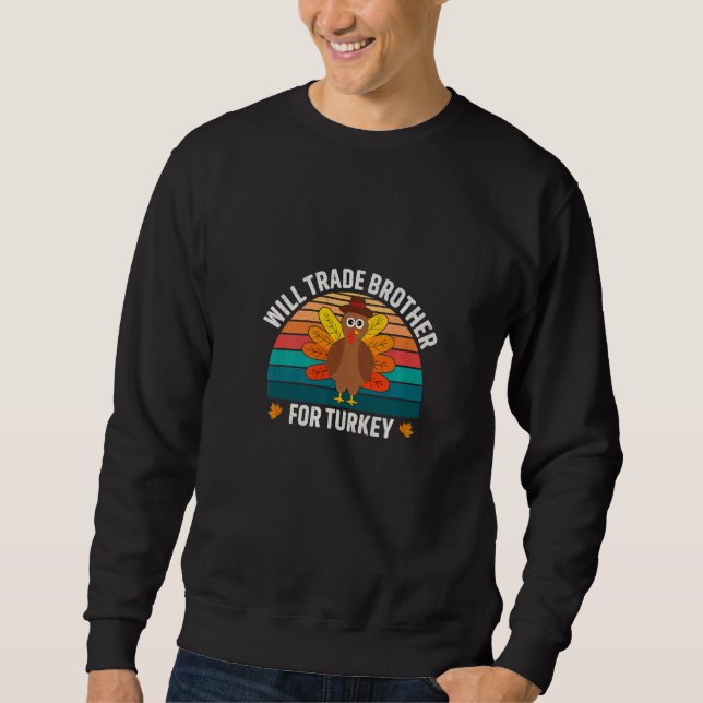 Will Trade Brother For Turkey  Thanksgiving Day Sweatshirt (Front)