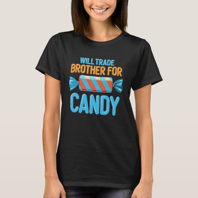 Will Trade Brother Sister For Candy Sibling Rivalr T-Shirt (Front)