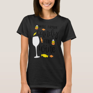 Will Trade Candy For Wine Halloween Candy Wine Dri T-Shirt