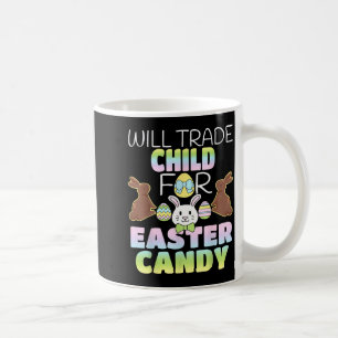 Will Trade Child For Easter Candy Cute Parents Coffee Mug