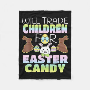 Will Trade Children For Easter Candy Cute Parents Fleece Blanket